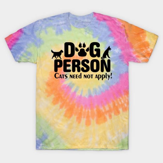 Funny Dog Lover Dog Person Cats Need Not Apply T-Shirt by TeeCreations